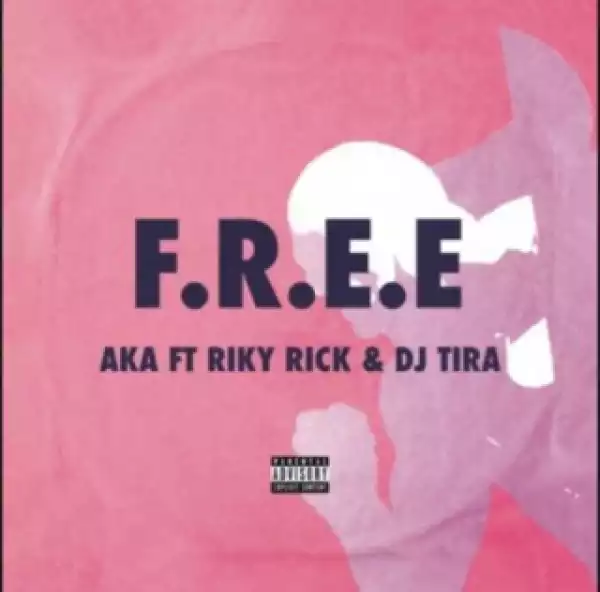 Aka - F.R.E.E ft. DJ Tira & Riky Rick
